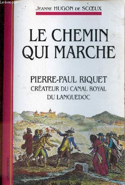 Le chemin qui marche - Pierre-Paul Riquet crateur du canal royal du Languedoc - rcit.