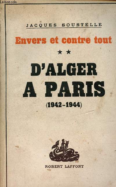 Envers et contre tout - tome 2 : d'Alger  Paris (1942-1944) souvenirs et documents sur la France Libre 1942-1944 - ddicace de l'auteur.