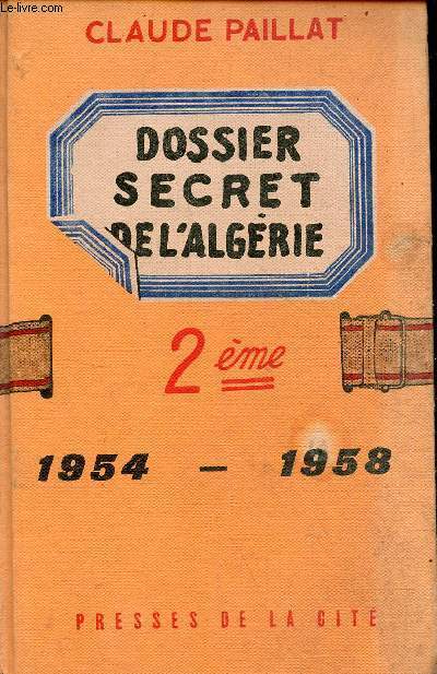 Deuxime dossier secret de l'Algrie 1954-1958.