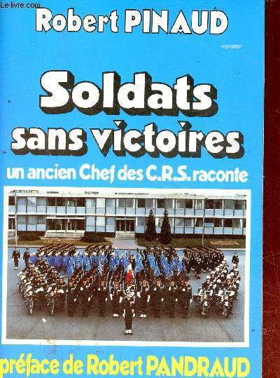 Soldats sans victoires un ancien chef des C.R.S. raconte - Collection histoire vcue.