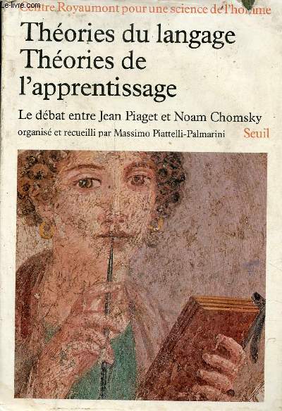 Thories du langage thories de l'apprentissage - Le dbat entre Jean Piaget et Noam Chomsky - Centre Royaumont pour une science de l'homme.