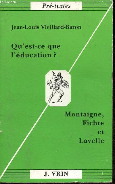 Qu'est-ce que l'ducation ? Montaigne, Fichte et Lavelle - Collection Pr-textes n9.