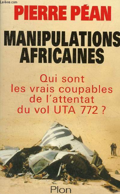 Manipulations africaines - Qui sont les vrais coupables de l'attentat du vol UTA 772 ?