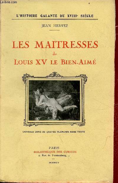 Les maitresses de Louis XV le bien-aim - Collection l'histoire galante du XVIIIe sicle.