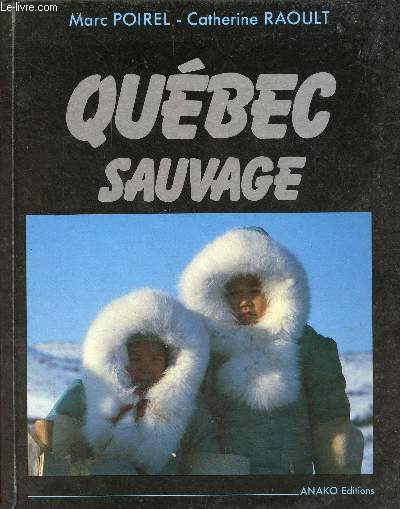 Du Saint-Laurent  l'Arctique Qubec sauvage.