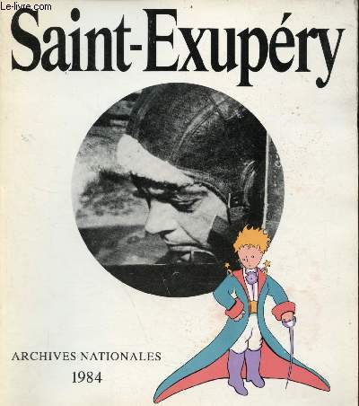 Antoine de Saint-Exupry 1900-1944 - Archives nationales Htel de Rohan novembre 1984 - fvrier 1985.