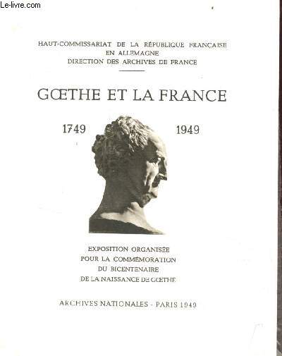 Goethe et la France 1749-1949 - Exposition organise pour la commmoration du bicentaire de la naissance de Goethe.