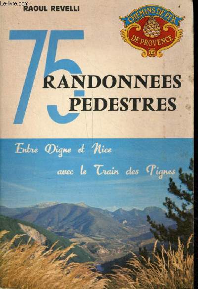 75 randonnes pdestres - Entre Digne et Nice avec le train des pignes.