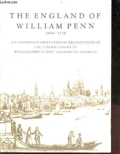 The england of William Penn 1644-1718 an exhibition organized in recognition of the tercentenary of William Penn's first landinf in America - Museum of art the Pennsylvania state university, university park,Pennsylvania septemer 8-october 31 1982.