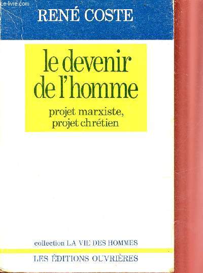Le devenir de l'homme projet marxiste, projet chrtien - Collection la vie des hommes.