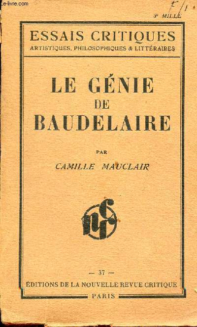 Le gnie de Baudelaire - Pote, penseur, esthticien - Collection essais critiques, artistiques, philosophiques & littraires n37.