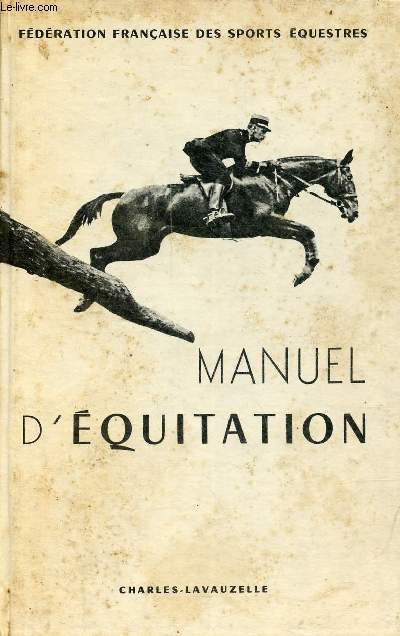Manuel d'quitation instruction du cavalier emploi et dressage du cheval.