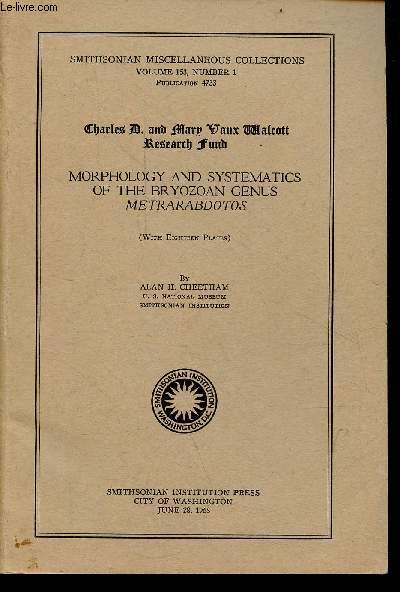 Charles D. and Mary Vaux Walcott research fund - Morphology and systematics of the bryozoan genus metrarabdotos - Smithsonian miscellaneous collections volume 153 number 1 publication 4733.