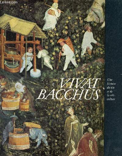 Vivat bacchus - Une histoire du vin et de la viticulture.