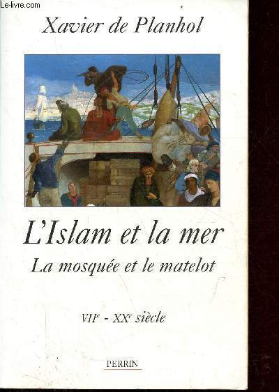 L'Islam et la mer - La mosque et le matelot VIIe-XXe sicle - Collection histoire et dcadence.