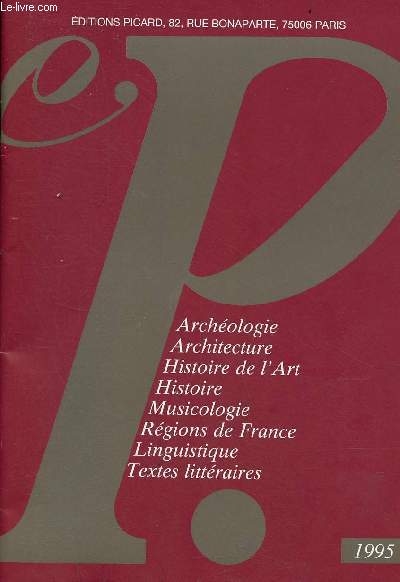 Catalogue ditions Picard 1995 Archologie, architecture, histoire de l'art, histoire, musicologie, rgions de France, linguistique, textes littraires.