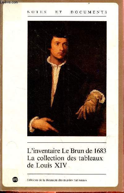 L'inventaire Le Brun de 1683 la collection des tableaux de Louis XIV - Collection notes et documents des muses de France n17.