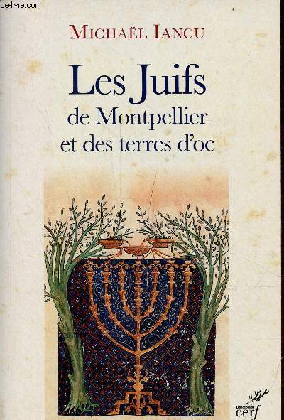 Les juifs de Montpellier et des terres d'oc - Figures mdivales, modernes et contemporaines.