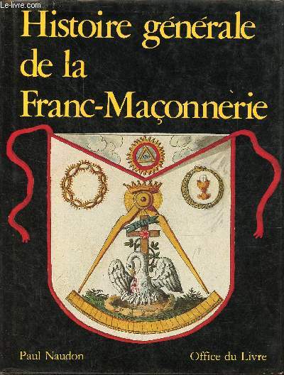 Histoire gnrale de la Franc-Maonnerie - 2e dition.