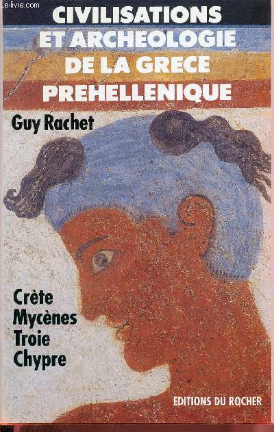 Civilisations et archologie de la Grce prhellnique - Crte Mycnes Troie Chypre.