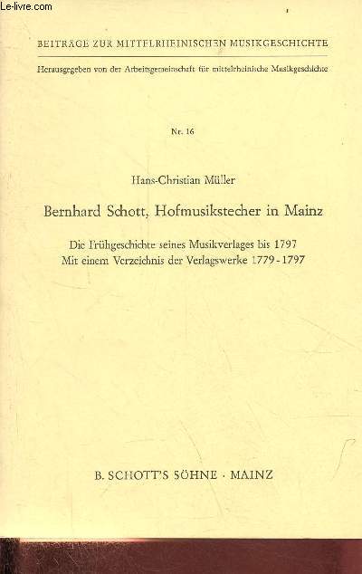 Bernhard Schott, Hofmusikstecher in Mainz - Die frhgeschichte seines musikverlages bis 1797 mit einem verzeichnis der verlagswerke 1779-1797 - Beitrge zur mittelrheinischen musikgeschichte nr.16.