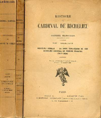 Histoire du Cardinal de Richelieu - 3 volumes - tome 1 + tome 2 premire partie + tome 2 deuxime partie.