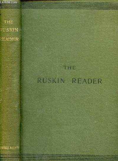 The ruskin eader being passages from modern painters the seven lamps of architecture and the stones of venice.