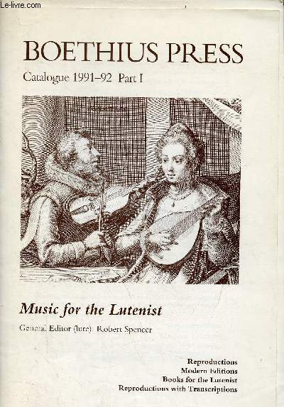 Boethius Press catalogue 1991-92 part I - Music for the Lutenist general editor (lute) : Robert Spencer - reproductions, modern editions, books for the lutenistn reproductions with transcriptions.