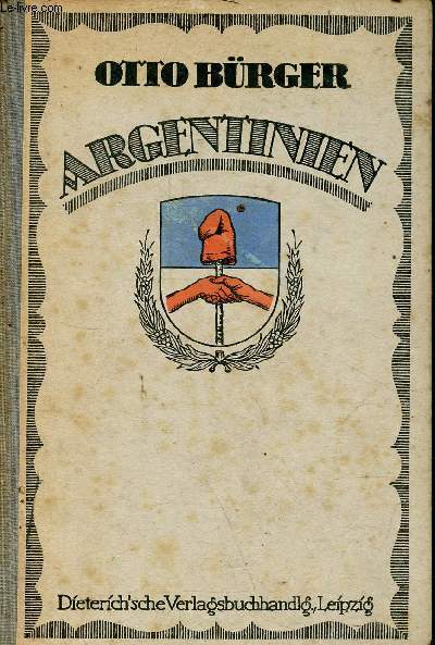 Argentinien land, volk und wirtschaft - Ein Fhrer fr handel, industrie und auswanderung.