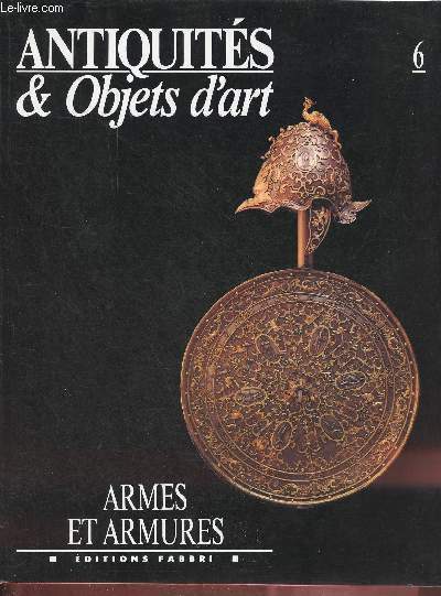 Antiquits & objets d'art n6 : Armes et armures.