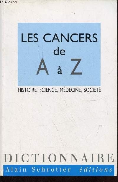 Les cancers de A  Z - histoire, science, mdecine, socit.