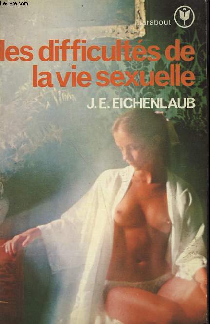 LES DIFFICULTES DE LA VIE SEXUELLE - 1001 CONSEILS