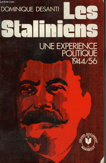 LES STALINIENS - UNE EXPERIENCE POLITIQUE - 1944-56