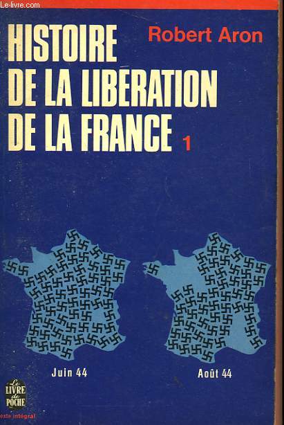 HISTOIRE DE LA LIBERATION DE LA FRANCE - JUIN 1944 - MAI 1945 TOME 1