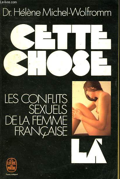 CETTE CHOSE LA - LES CONFLITS SEXUELS DE LA FEMME FRANCAISE