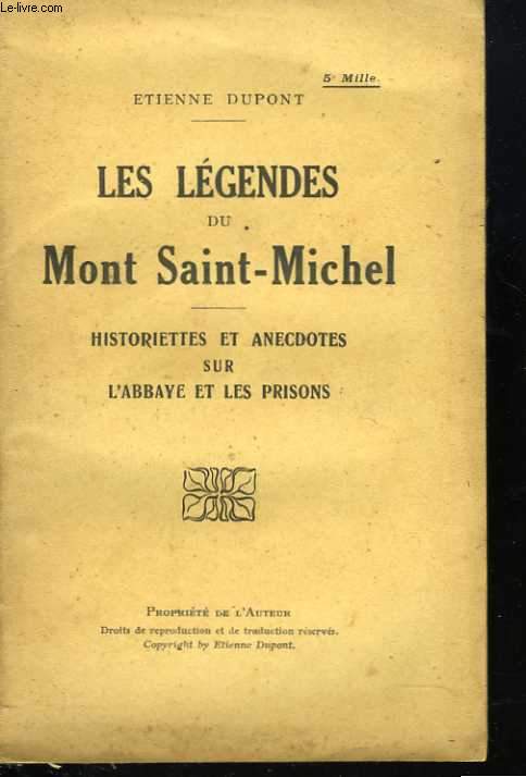 Les lgendes du Mont Saint Michel. Historiettes et anecdotes sur l'Abbaye et les prisons