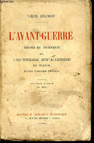 L'avant-guerre. Etudes et documents sur l'espionnage juif-allemand en France depuis l'affaire Dreyfus