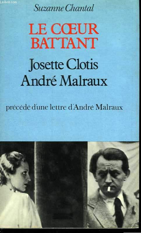 Le coeur battant. Josette Clotis. Andr Marlraux prcd d'une lettre d'Andr Malraux
