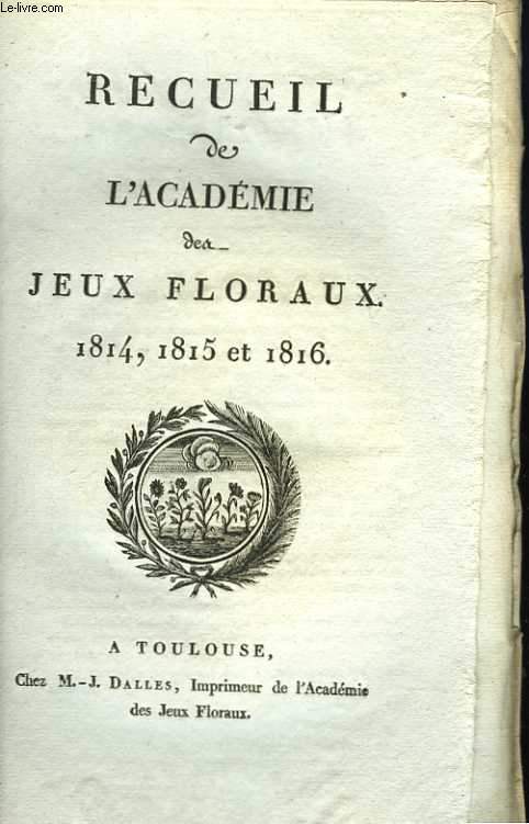 Recueil de l'Acadmie des Jeux Floraux. 1814, 1815 et 1816