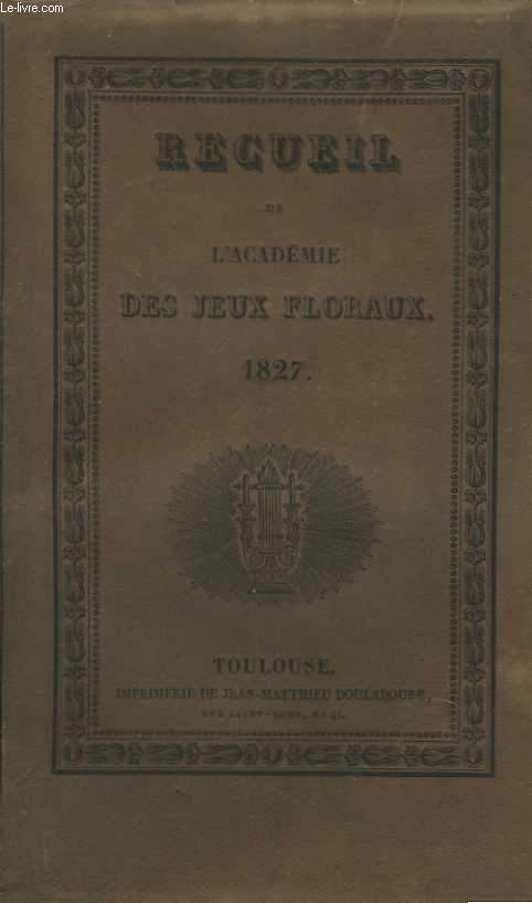 Recueil de l'Acadmie des Jeux Floraux. 1827