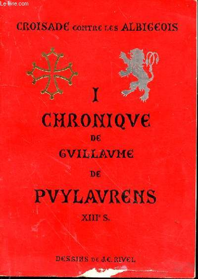 Croisade contre les albigeois. I. Chronique de Guillaume de Puylavrens. XIII sicle. Dessins de J.C. Rivel