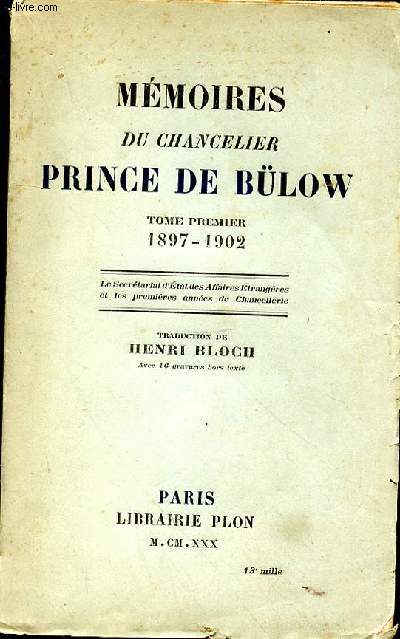 Mmoires du Chancelier Prince de Blow. Tome premier. 1897-1902. Traduction de Henri Bloch. Avec 16 gravures hors texte