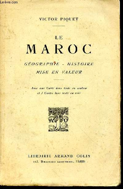 Le Maroc. Gographie - Histoire - Mise en valeur. Avec une carte hors texte en couleur et 3 cartes hors texte en noir