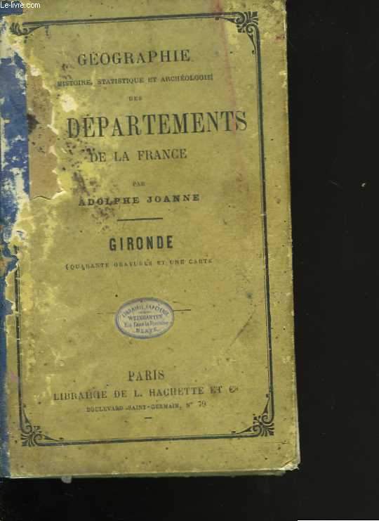 Gographie. Histoire, statistique et archologie des dpartements de la France. Gironde. Quarante gravures et une carte