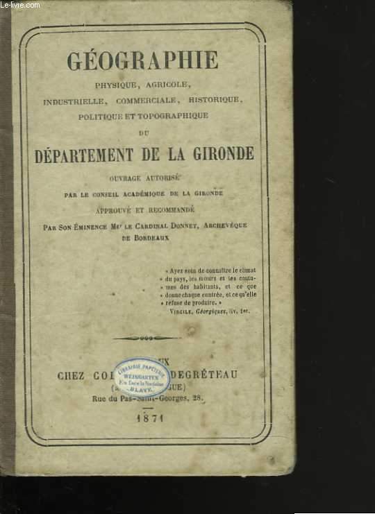Gographie physique, agricole, industrielle, commerciale, historique, politique et topographique du dpartement de la Gironde