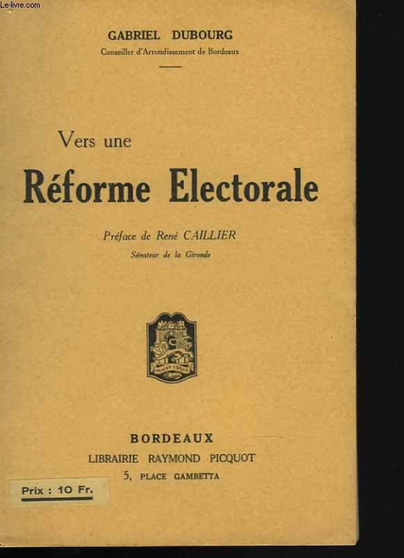 Vers une Rforme Electorale. Prface de Ren Caillier, snateur de la Gironde