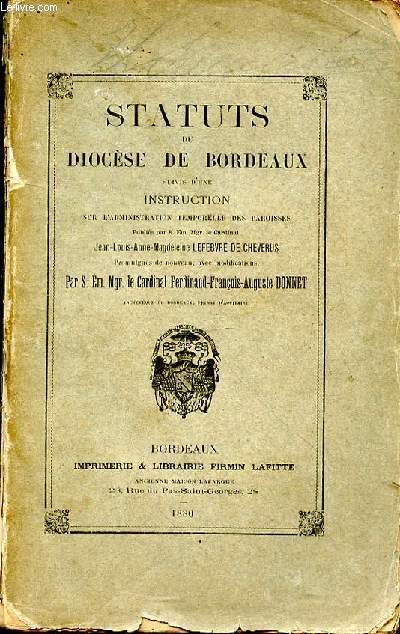 Statuts du Diocse de Bordeaux, suivis d'une instruction sur l'administration temporelle des paroisses. Promulgus de nouveau avec modifications, par S. E. Mgr. le Cardinal F.F.A. Donnet