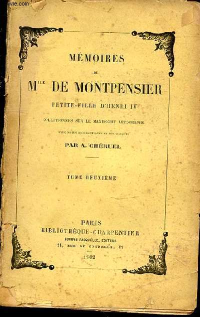 Mmoires de Mlle de Montpensier, petite-fille de Henri IV, collationnes sur le manuscrit autographe, avec notes historiques et biographiques. Tome deuxime