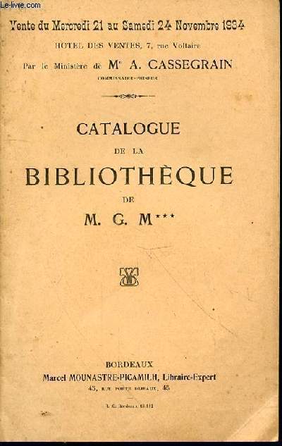 Catalogue de la bibliothque de M.G.M.*** - Vente du Mercredi 21 au Samedi 24 Novembre 1934