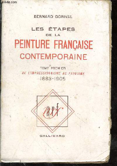 Les tapes de la peinture franaise contemporaine. Tome premier de l'impressionnisme au fauvisme. 1883-1905